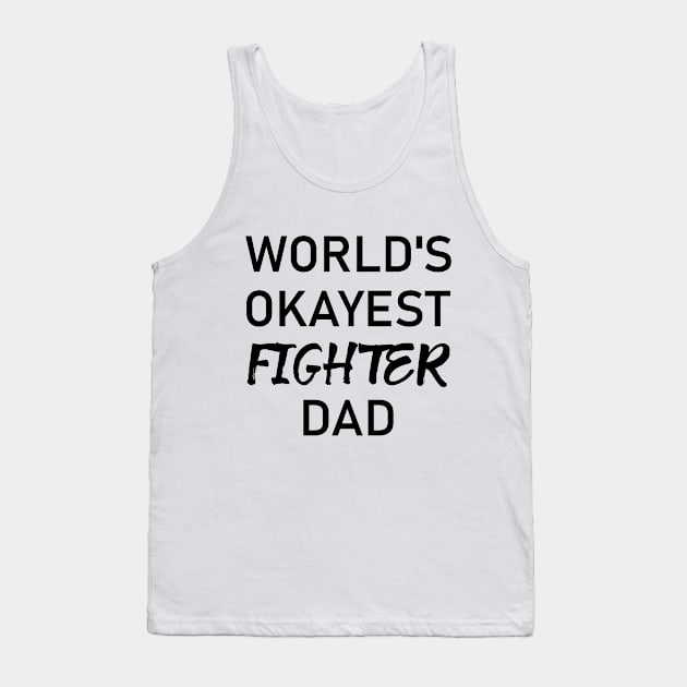 Man Kickboxer Man Muay Thai - World's Okayest Fighter Dad Tank Top by coloringiship